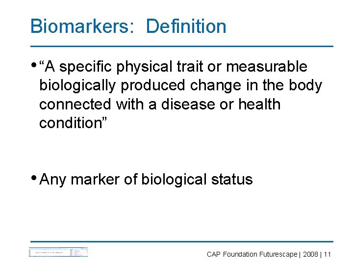 Biomarkers: Definition • “A specific physical trait or measurable biologically produced change in the