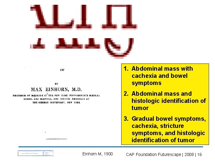 1. Abdominal mass with cachexia and bowel symptoms 2. Abdominal mass and histologic identification