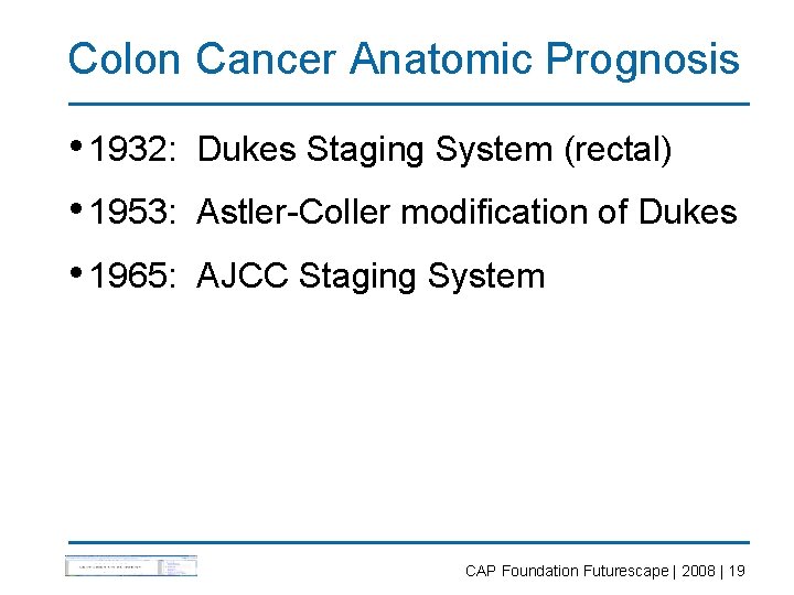 Colon Cancer Anatomic Prognosis • 1932: Dukes Staging System (rectal) • 1953: Astler-Coller modification