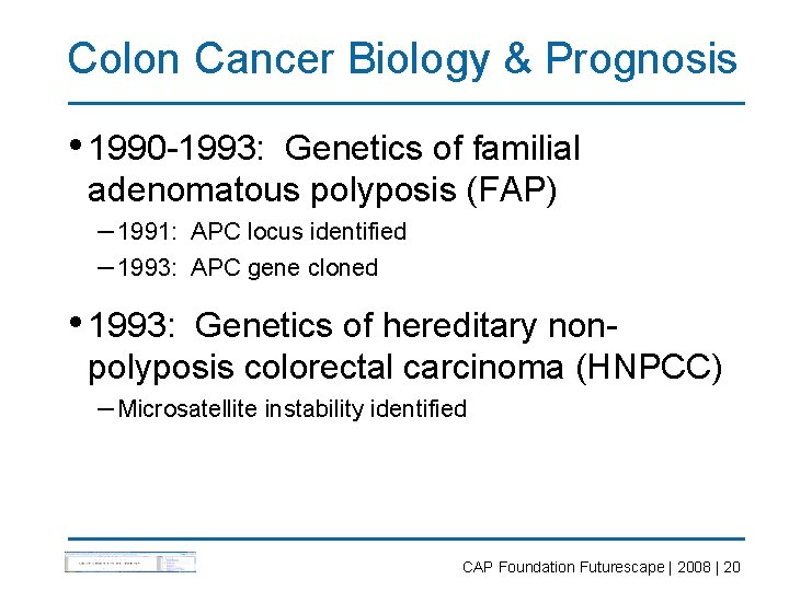 Colon Cancer Biology & Prognosis • 1990 -1993: Genetics of familial adenomatous polyposis (FAP)