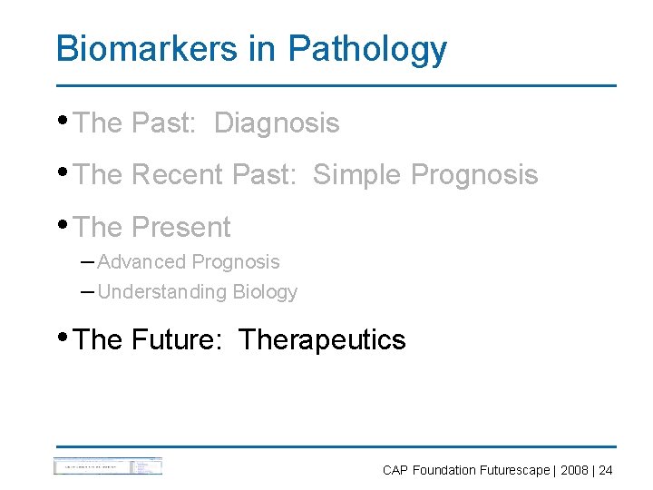 Biomarkers in Pathology • The Past: Diagnosis • The Recent Past: Simple Prognosis •