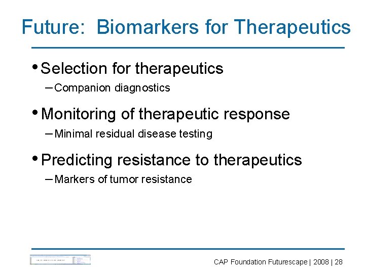 Future: Biomarkers for Therapeutics • Selection for therapeutics – Companion diagnostics • Monitoring of