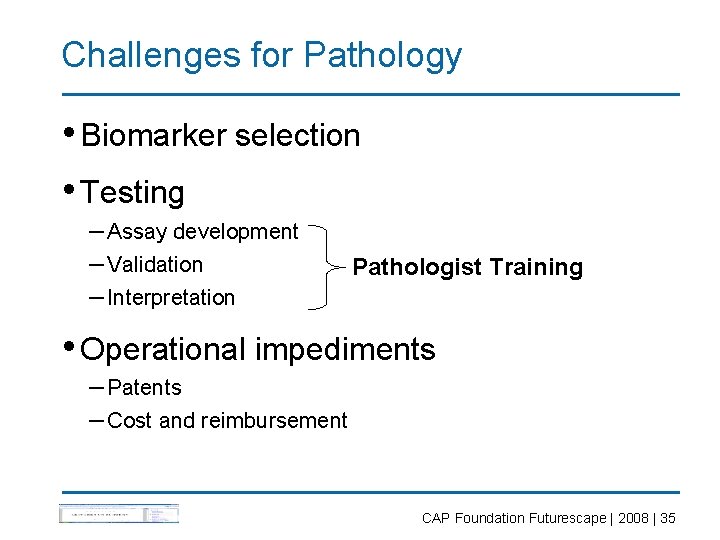 Challenges for Pathology • Biomarker selection • Testing – Assay development – Validation –