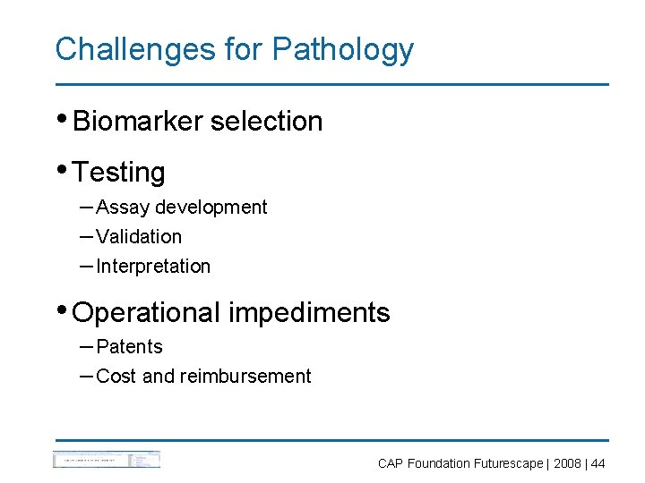 Challenges for Pathology • Biomarker selection • Testing – Assay development – Validation –