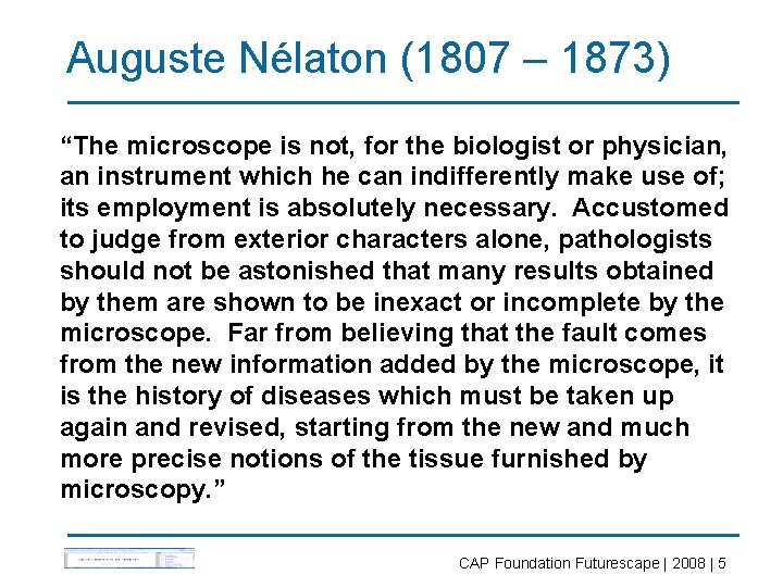 Auguste Nélaton (1807 – 1873) “The microscope is not, for the biologist or physician,