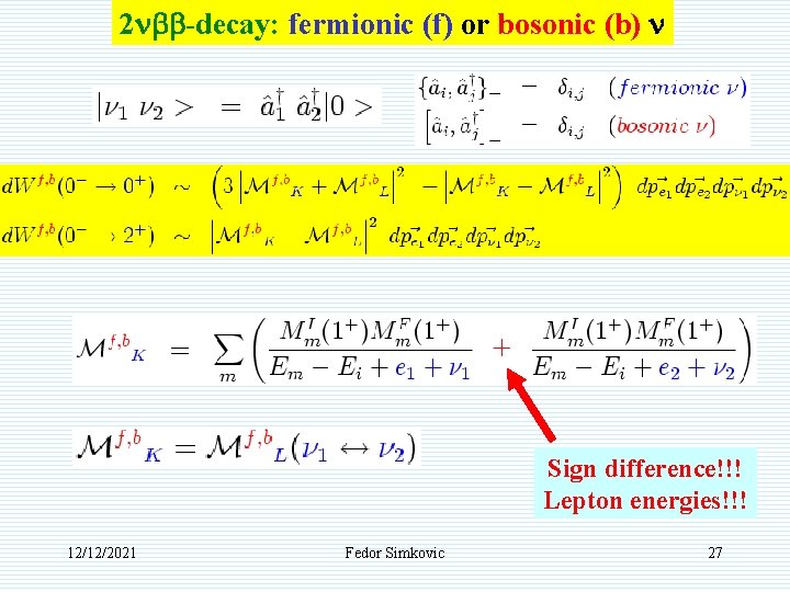 2 nbb-decay: fermionic (f) or bosonic (b) n Sign difference!!! Lepton energies!!! 12/12/2021 Fedor