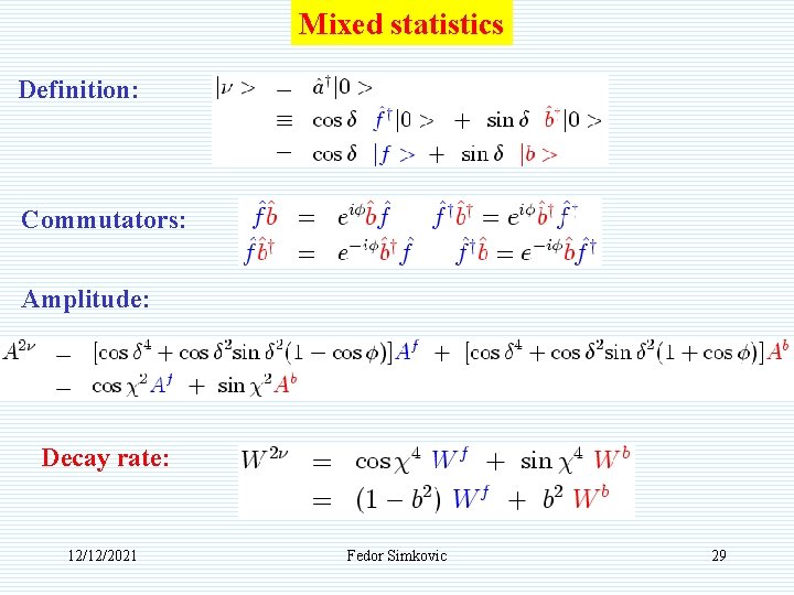 Mixed statistics Definition: Commutators: Amplitude: Decay rate: 12/12/2021 Fedor Simkovic 29 