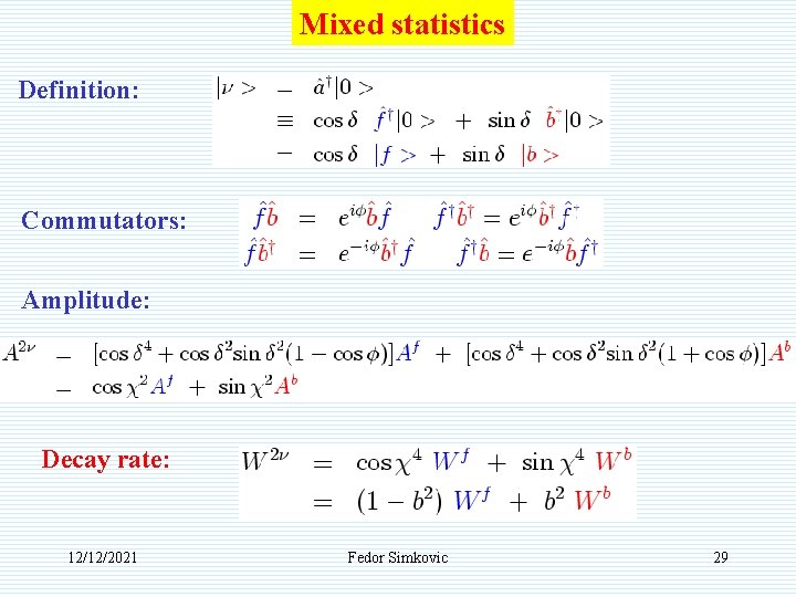 Mixed statistics Definition: Commutators: Amplitude: Decay rate: 12/12/2021 Fedor Simkovic 29 