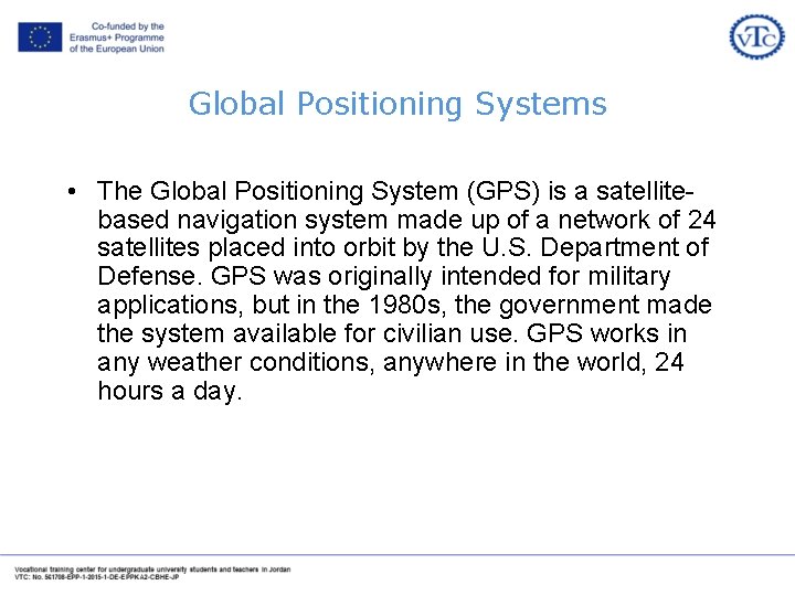 Global Positioning Systems • The Global Positioning System (GPS) is a satellitebased navigation system