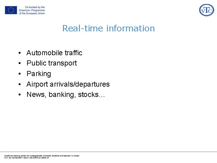 Real-time information • • • Automobile traffic Public transport Parking Airport arrivals/departures News, banking,