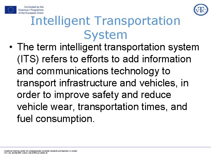 Intelligent Transportation System • The term intelligent transportation system (ITS) refers to efforts to