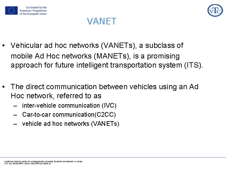 VANET • Vehicular ad hoc networks (VANETs), a subclass of mobile Ad Hoc networks
