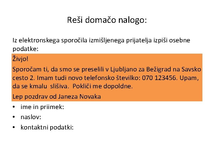 Reši domačo nalogo: Iz elektronskega sporočila izmišljenega prijatelja izpiši osebne podatke: Živjo! Sporočam ti,