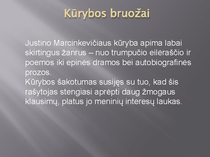 Kūrybos bruožai Justino Marcinkevičiaus kūryba apima labai skirtingus žanrus – nuo trumpučio eilėraščio ir