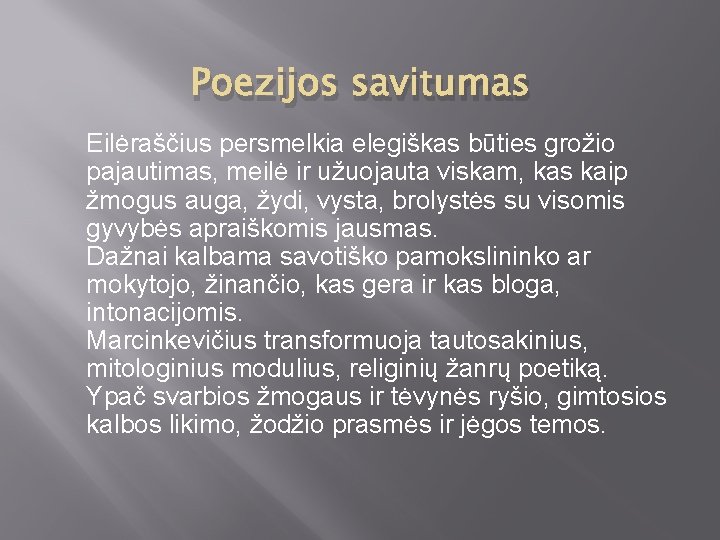 Poezijos savitumas Eilėraščius persmelkia elegiškas būties grožio pajautimas, meilė ir užuojauta viskam, kas kaip