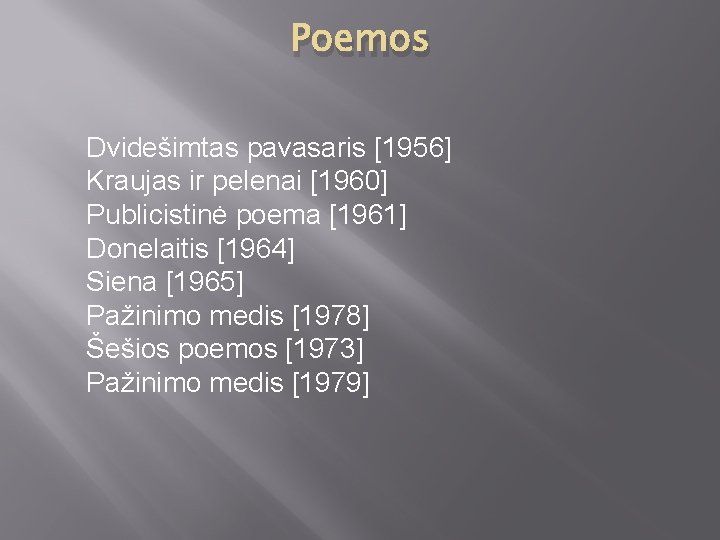 Poemos Dvidešimtas pavasaris [1956] Kraujas ir pelenai [1960] Publicistinė poema [1961] Donelaitis [1964] Siena