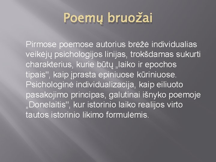 Poemų bruožai Pirmose poemose autorius brėžė individualias veikėjų psichologijos linijas, trokšdamas sukurti charakterius, kurie