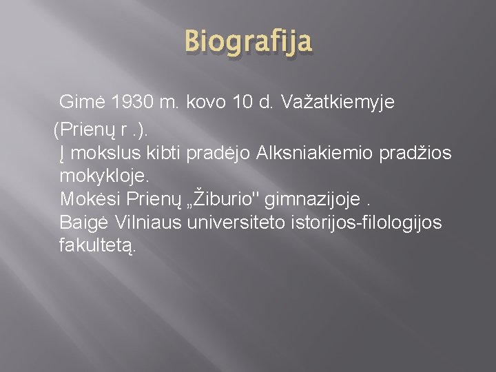 Biografija Gimė 1930 m. kovo 10 d. Važatkiemyje (Prienų r. ). Į mokslus kibti