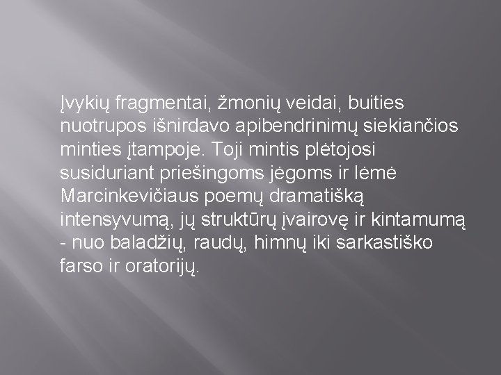 Įvykių fragmentai, žmonių veidai, buities nuotrupos išnirdavo apibendrinimų siekiančios minties įtampoje. Toji mintis plėtojosi