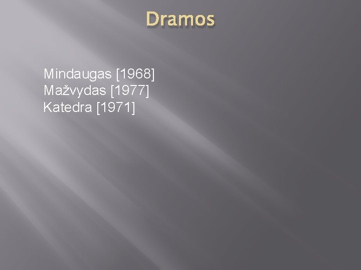 Dramos Mindaugas [1968] Mažvydas [1977] Katedra [1971] 