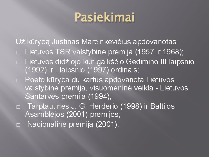 Pasiekimai Už kūrybą Justinas Marcinkevičius apdovanotas: � Lietuvos TSR valstybine premija (1957 ir 1968);