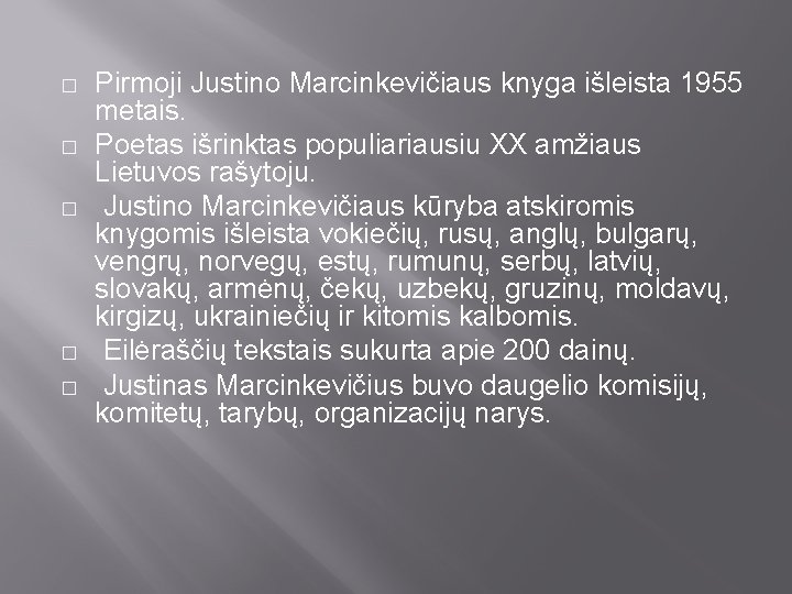 � � � Pirmoji Justino Marcinkevičiaus knyga išleista 1955 metais. Poetas išrinktas populiariausiu XX