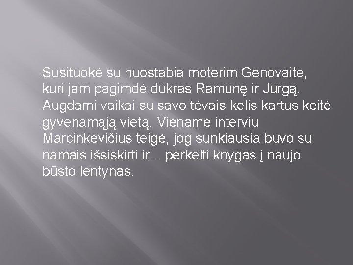 Susituokė su nuostabia moterim Genovaite, kuri jam pagimdė dukras Ramunę ir Jurgą. Augdami vaikai