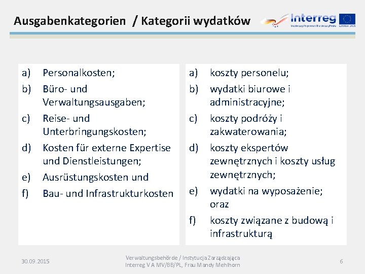 Ausgabenkategorien / Kategorii wydatków a) Personalkosten; b) Büro- und Verwaltungsausgaben; c) Reise- und Unterbringungskosten;