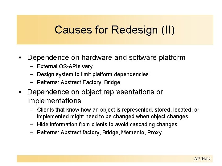 Causes for Redesign (II) • Dependence on hardware and software platform – External OS-APIs