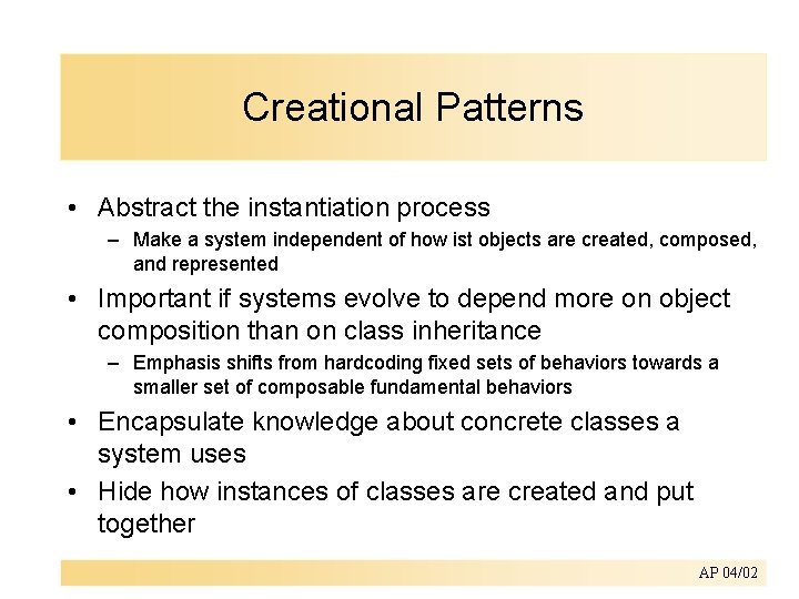 Creational Patterns • Abstract the instantiation process – Make a system independent of how