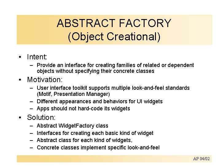 ABSTRACT FACTORY (Object Creational) • Intent: – Provide an interface for creating families of