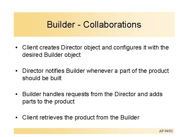 Builder - Collaborations • Client creates Director object and configures it with the desired
