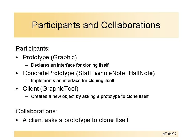 Participants and Collaborations Participants: • Prototype (Graphic) – Declares an interface for cloning itself