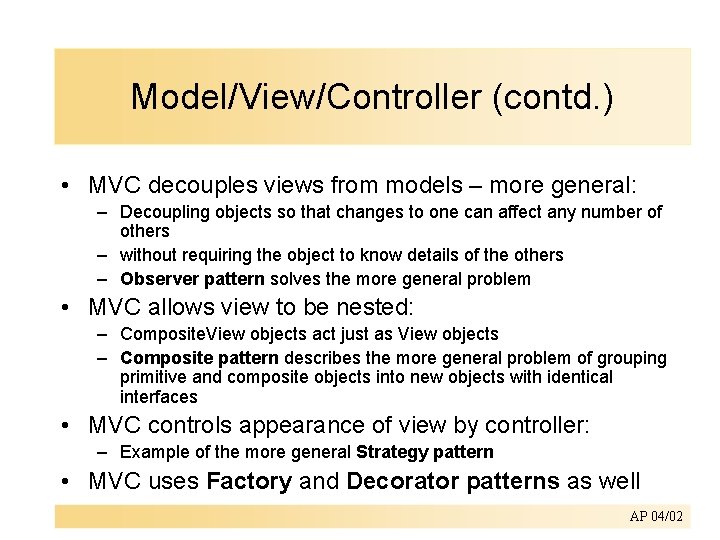 Model/View/Controller (contd. ) • MVC decouples views from models – more general: – Decoupling