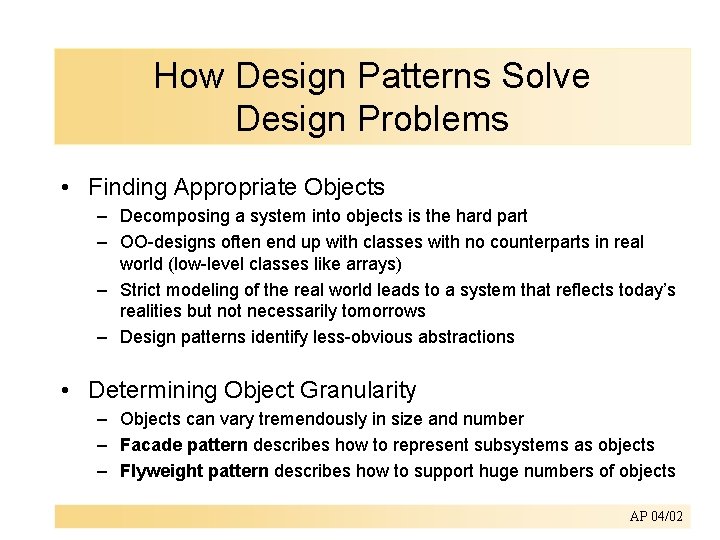 How Design Patterns Solve Design Problems • Finding Appropriate Objects – Decomposing a system