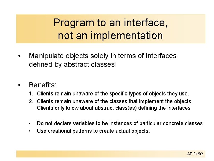 Program to an interface, not an implementation • Manipulate objects solely in terms of