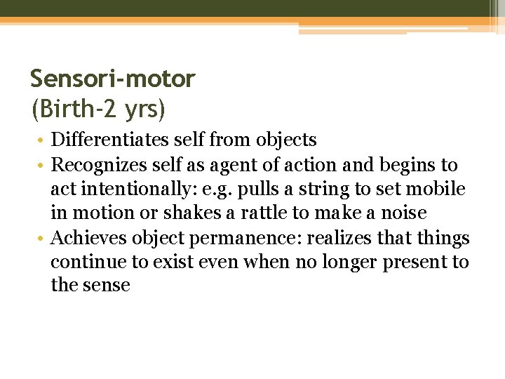 Sensori-motor (Birth-2 yrs) • Differentiates self from objects • Recognizes self as agent of