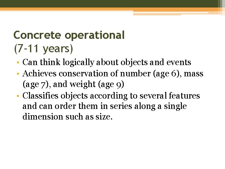 Concrete operational (7 -11 years) • Can think logically about objects and events •