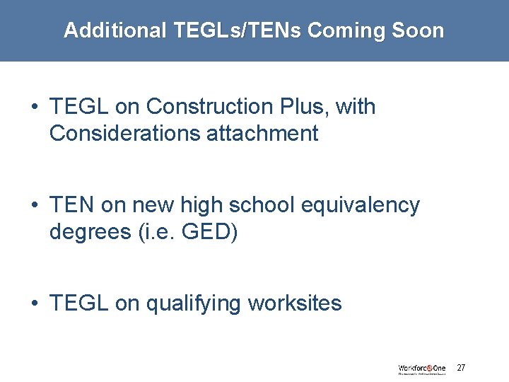 Additional TEGLs/TENs Coming Soon • TEGL on Construction Plus, with Considerations attachment • TEN