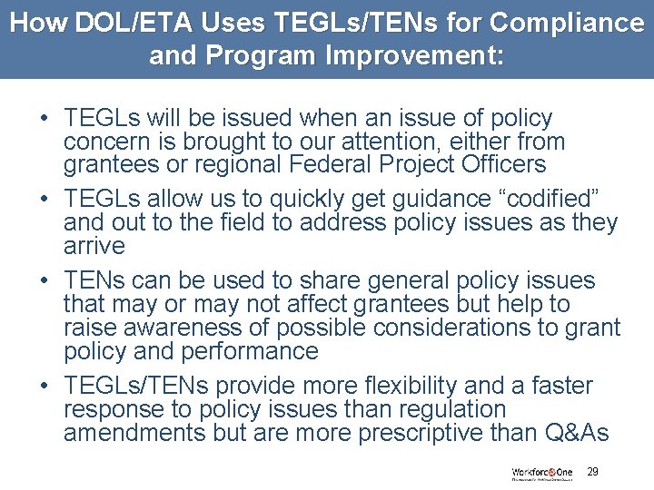 How DOL/ETA Uses TEGLs/TENs for Compliance and Program Improvement: • TEGLs will be issued