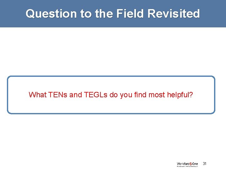 Question to the Field Revisited What TENs and TEGLs do you find most helpful?