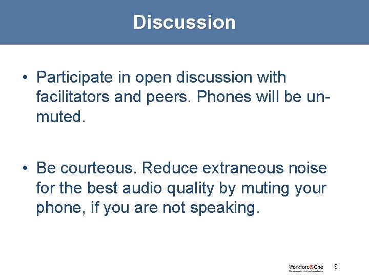 Discussion • Participate in open discussion with facilitators and peers. Phones will be unmuted.