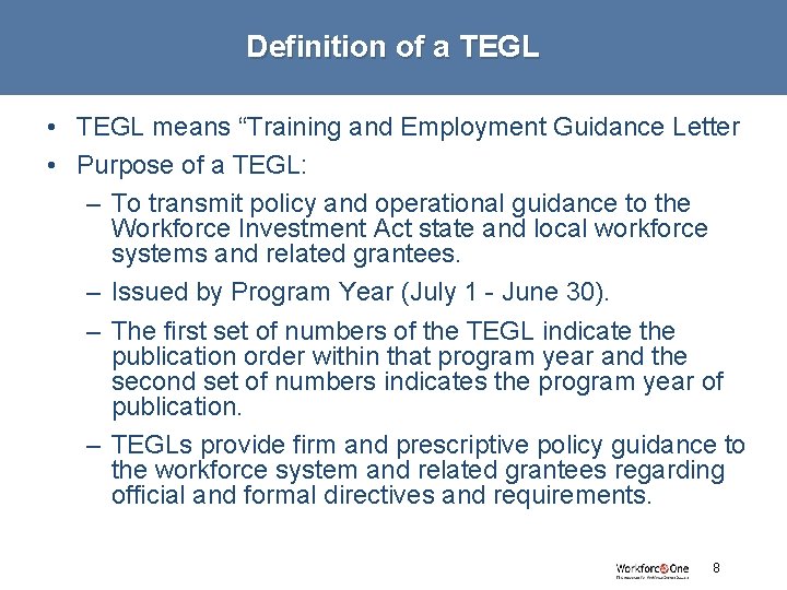 Definition of a TEGL • TEGL means “Training and Employment Guidance Letter • Purpose