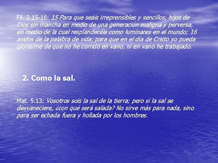 Fil. 2. 15 -16: 15 Para que seáis irreprensibles y sencillos, hijos de Dios