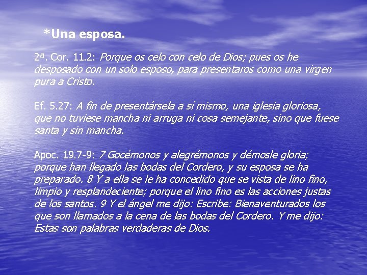 *Una esposa. 2ª. Cor. 11. 2: Porque os celo con celo de Dios; pues