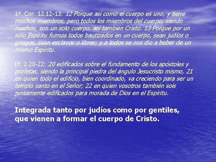 1ª. Cor. 12 -13: 12 Porque así como el cuerpo es uno, y tiene