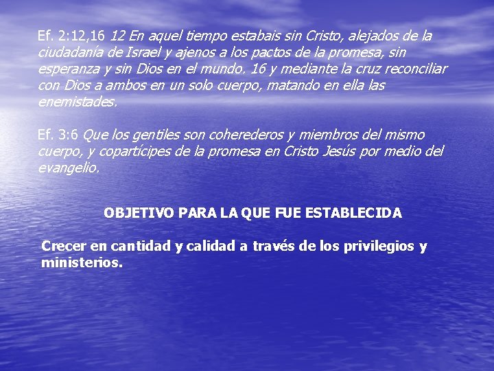 Ef. 2: 12, 16 12 En aquel tiempo estabais sin Cristo, alejados de la