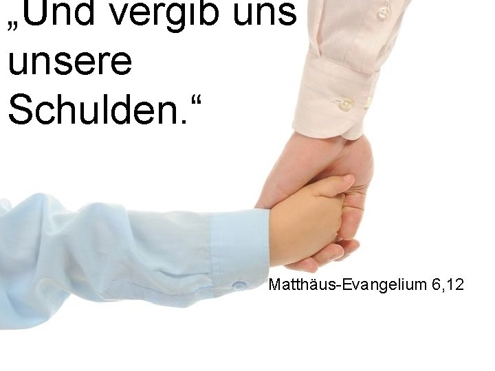 „Und vergib unsere Schulden. “ Matthäus-Evangelium 6, 12 