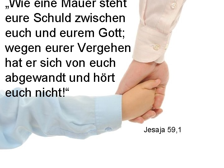„Wie eine Mauer steht eure Schuld zwischen euch und eurem Gott; wegen eurer Vergehen
