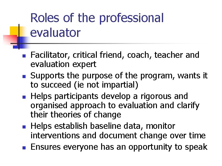 Roles of the professional evaluator n n n Facilitator, critical friend, coach, teacher and